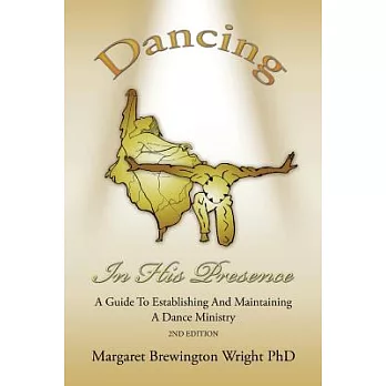 Dancing in His Presence: A Guide to Establishing and Maintaining a Dance Ministry