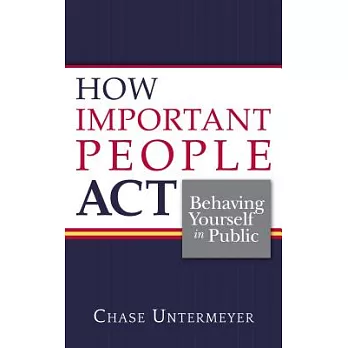 How Important People Act: Behaving Yourself in Public