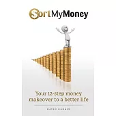 Sort My Money: Your 12-step Money Makeover to a Better Life