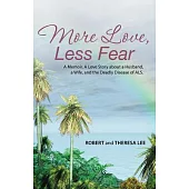 More Love, Less Fear: A Memoir. a Love Story About a Husband, a Wife, and the Deadly Disease of Als