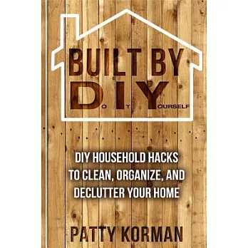 Built by DIY Frugal and Easy: DIY Household Hacks to Clean, Organize, and Declutter Your Home