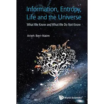 Information, Entropy, Life and the Universe: What We Know and What We Do Not Know