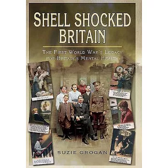 Shell Shocked Britain: The First World War’s Legacy for Britain’s Mental Health