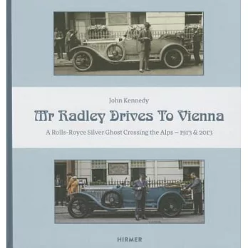 Mr. Radley Drives to Vienna: A Rolls-Royce Silver Ghost Crossing the Alps 1913 & 2013