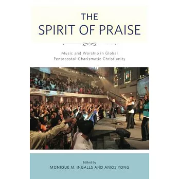 The Spirit of Praise: Music and Worship in Global Pentecostal-Charismatic Christianity