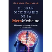 El gran diccionario de la metamedicina/ The Great Dictionary of the Meta-Medicine: El Lenguaje De Nuestras Dolencias Y Enfermeda