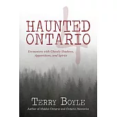 Haunted Ontario 4: Encounters With Ghostly Shadows, Apparitions, and Spirits