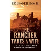 The Rancher Takes a Wife: A True Account of Life on the Last Great Cattle Frontier