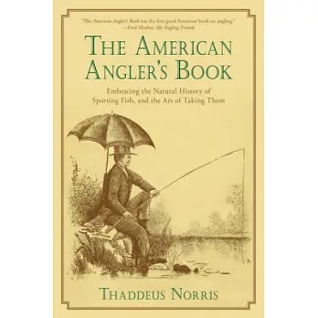 The American Angler’s Book: Embracing the Natural History of Sporting Fish, and the Art of Taking Them