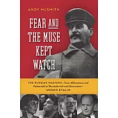 Fear and the Muse Kept Watch: The Russian Masters-from Akhmatova and Pasternak to Shostakovich and Eisenstein-Under Stalin