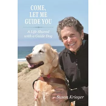 Come, Let Me Guide You: A Life Shared With a Guide Dog