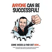 Anyone Can Be Successful: Come Inside and Find Out How . . .