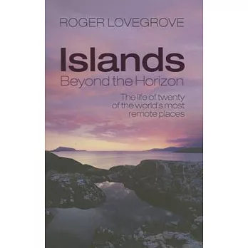 Islands Beyond the Horizon: The Life of Twenty of the World’s Most Remote Places