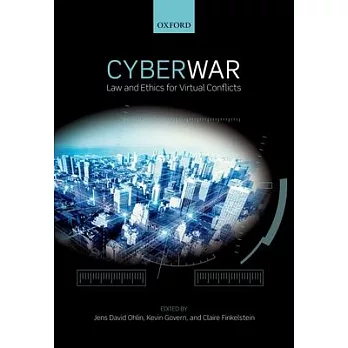 Cyber War: Law and Ethics for Virtual Conflicts