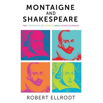 Montaigne and Shakespeare: The Emergence of Modern Self-Consciousness