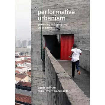 Performative Urbanism: Generating and Designing Urban Space