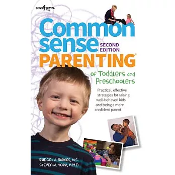 Common Sense Parenting of Toddlers and Preschoolers: Practical, Effective Strategies for Raising Well-Behaved Kids and Being a M