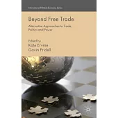 Beyond Free Trade: Alternative Approaches to Trade, Politics and Power