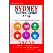 Sydney Travel Guide 2015: Shops, Restaurants, Arts, Entertainment and Nightlife in Sydney, Australia, City Travel Guide 2015