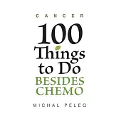 Cancer: 100 Things to Do Besides Chemo