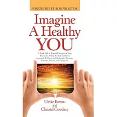 Imagine a Healthy You: A Book Full of Powerful Secrets for Your Recovery: a Step-by-step Guide for Increased Wellness and Healin