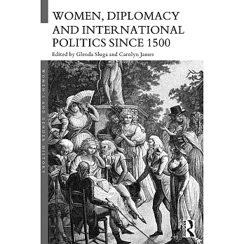 Women, Diplomacy and International Politics Since 1500