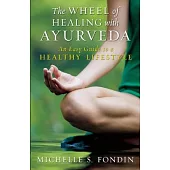 The Wheel of Healing with Ayurveda: An Easy Guide to a Healthy Lifestyle