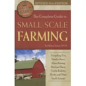 The Complete Guide to Small Scale Farming: Everything You Need to Know about Raising Beef Cattle, Rabbits, Ducks, and Other Small Animals Revised 2nd