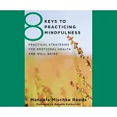 8 Keys to Practicing Mindfulness: Practical Strategies for Emotional Health and Well Being