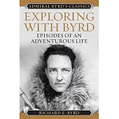Exploring With Byrd: Episodes of an Adventurous Life