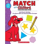 Match With Clifford the Big Red Dog: Activities for Building Fine-motor Skills and Teaching Basic Concepts