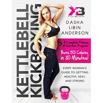 Kettlebell Kickboxing: Every Woman’s Guide to Getting Healthy, Sexy, and Strong