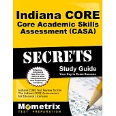 Indiana CORE Core Academic Skills Assessment Secrets: Indiana CORE Test Review for the Indiana CORE Assessments for Educator Lic