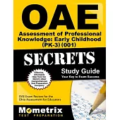OAE Assessment of Professional Knowledge Early Childhood PK-3 001 Secrets: OAE Test Review for the Ohio Assessments for Educator