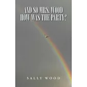 And So Mrs. Wood, How Was the Party?