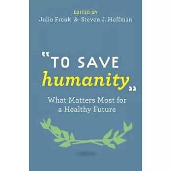 To Save Humanity: What Matters Most for a Healthy Future