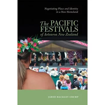 The Pacific festivals of Aotearoa New Zealand : negotiating place and identity in a new homeland