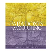 The Paradoxes of Mourning: Healing Your Grief With Three Forgotten Truths