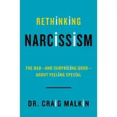 Rethinking Narcissism: The Bad--and Surprising Good--About Feeling Special