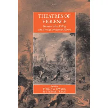 Theatres of Violence: Massacre, Mass Killing and Atrocity Throughout History