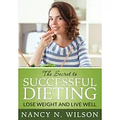 The Secret to Successful Dieting: Lose Weight and Live Well