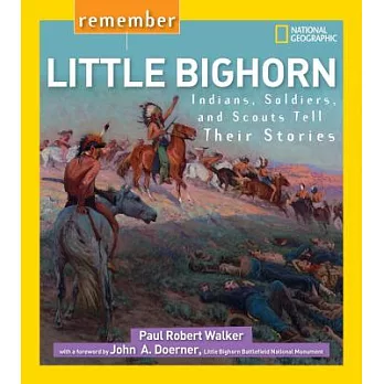 Remember Little Bighorn : Indians, soldiers, and scouts tell their stories /