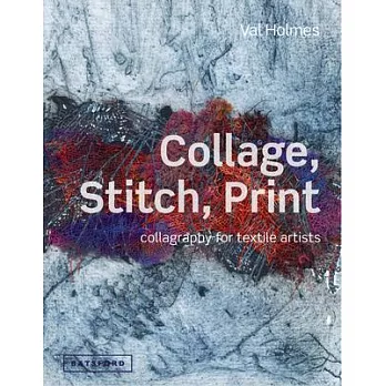 Collage, Stitch, Print: Collagraphy for Textile Artists