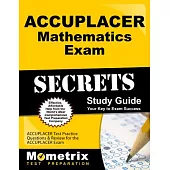 Accuplacer Mathematics Exam Secrets: Accuplacer Test Practice Questions & Review for the Accuplacer Exam