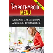 The Hypothyroid Menu: Eating Well With the Natural Approach to Hypothyroidism
