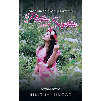 Philia and Sophia: A Compilation of Poems and Writings on Love, Philosophy and Such