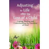Adjusting to Life After the Loss of a Child: Coping, Healing and Understanding the Emotions of Grief