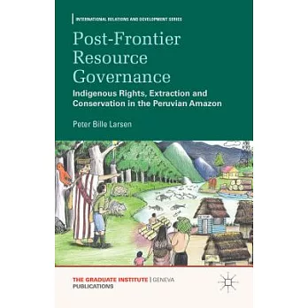 Post-frontier Resource Governance: Indigenous Rights, Extraction and Conservation in the Peruvian Amazon