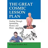 The Great Cosmic Lesson Plan: Healing Through Spirituality, Humor and Music