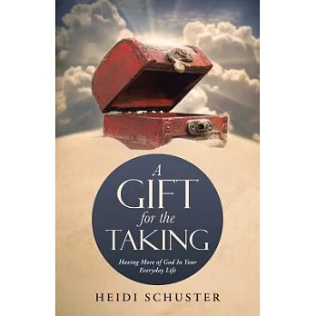 A Gift for the Taking: Having More of God in Your Everyday Life